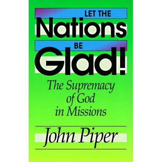 Let the Nations Be Glad!: The Supremacy of God in Missions (Paperback)