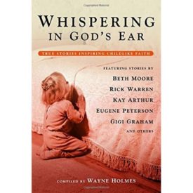 Whispering in God's Ear: True Stories Inspiring Childlike Faith (Paperback)