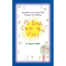 P.S. God, Can You Fly?: Heart-Felt and Hope-Filled Prayers of Children (Paperback)