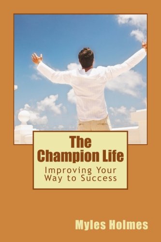 The Champion Life: Improving Your Way to Success (Paperback)