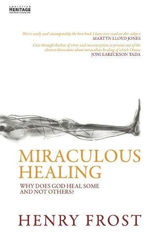 Miraculous Healing: Why does God heal some and not others? (Paperback)