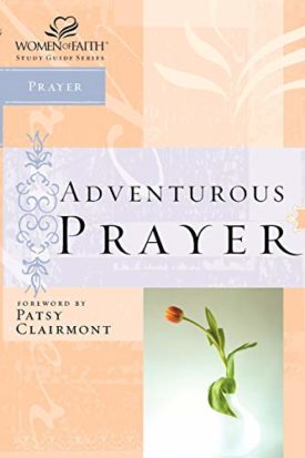 Adventurous Prayer (Women of Faith Study Guide Series) (Paperback)