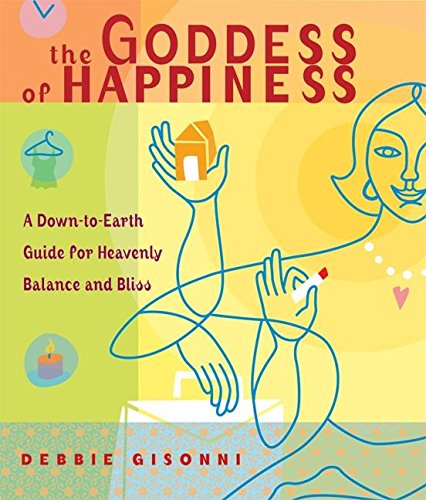 The Goddess of Happiness: A Down-to-Earth Guide for Heavenly Balance and Bliss (Paperback)
