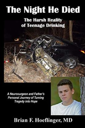 The Night He Died: The Harsh Reality of Teenage Drinking. A Neurosurgeon and Fathers Personal Journey of Turning Tragedy Into Hope (Paperback)