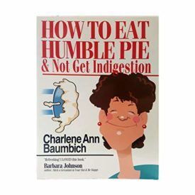 How to Eat Humble Pie & Not Get Indigestion (Paperback)