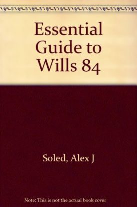 The Essential Guide to Wills, Estates, Trusts, and Death Taxes Soled, Alex J