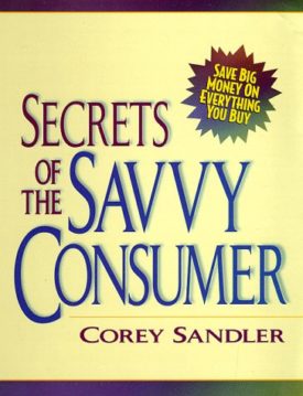 Secrets of the Savvy Consumer: Save Big Money on Everything You Buy (Paperback)