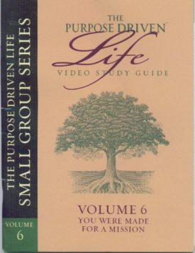 Volume 6 You Were Made for a Mission The Purpose Driven Life Small Group Series Video Study Guide