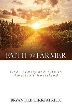 Faith of a Farmer: God, Family and Life in Americas Heartland
