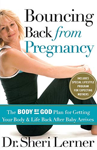 Bouncing Back from Pregnancy: The Body by God Plan for Getting Your Body and Life Back After Baby Arrives (Paperback)