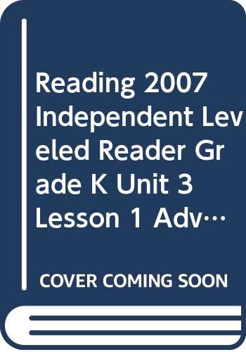 READING 2007 INDEPENDENT LEVELED READER GRADE K UNIT 3 LESSON 1 ADVANCED (Scott Foresman Reading Street) (Paperback)