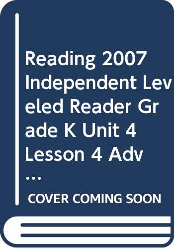 READING 2007 INDEPENDENT LEVELED READER GRADE K UNIT 4 LESSON 4 ADVANCED (Paperback)