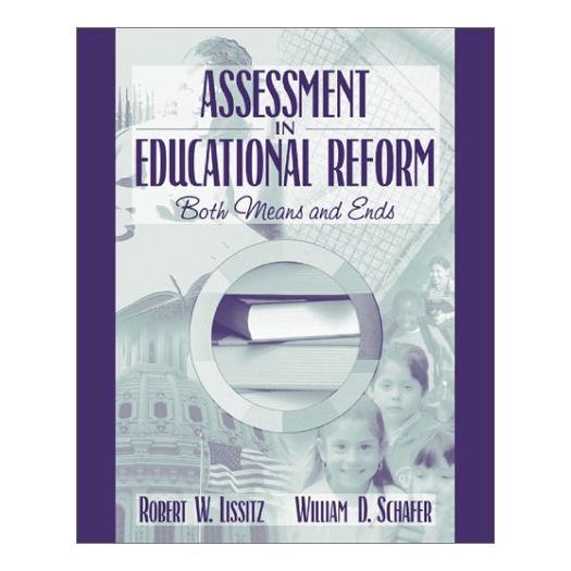 Assessment in Educational Reform: Both Means and Ends (Paperback)
