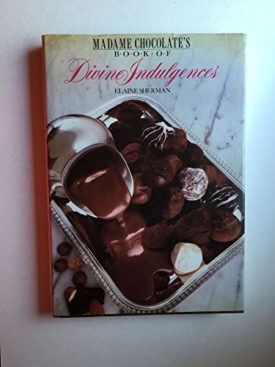 Madame Chocolates Book of Divine Indulgences (Hardcover)