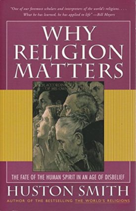 Why Religion Matters: The Fate of the Human Spirit in an Age of Disbelief (Paperback)
