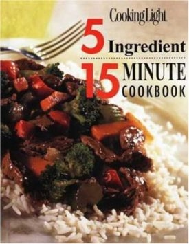 Cooking Light 5 Ingredient 15 Minute Cookbook (Hardcover)