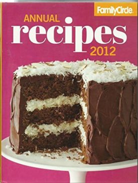 Family Circle Annual Recipes 2012 (Hardcover)