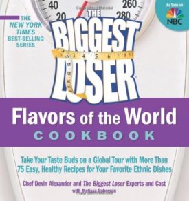 The Biggest Loser Flavors of the World Cookbook: Take your taste buds on a global tour with more than 75 easy, healthy recipes for your favorite ethnic dishes (Paperback)