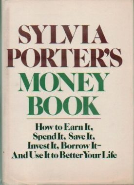Sylvia Porters Money Book: How to Earn it, Spend it, Save it, Invest it, Borrow it, and Use it to Better Your Life (Hardcover)