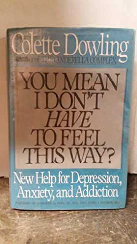 You Mean I Dont Have to Feel This Way? New Help for Depression, Anxiety, and Addiction (Hardcover)