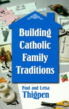 Building Catholic Family Traditions  (Paperback)