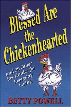 Blessed Are the Chickenhearted And 99 Other Beatitudes for Everyday Living (Paperback)