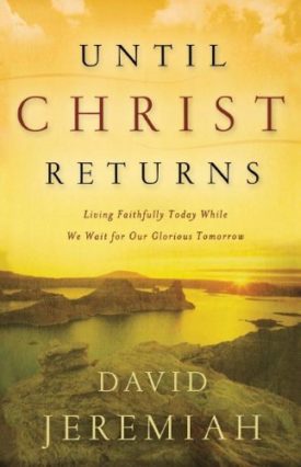Until Christ Returns: Living Faithfully Today While We Wait for Our Glorious Tomorrow (Paperback)
