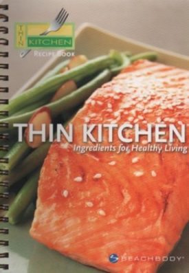 Thin Kitchen: Ingredients for Healthy Living (Beachbody) (Small Format Spiral Bound)