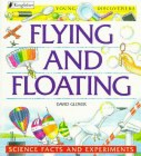 Flying and Floating: Science Facts and Experiments (Young Discoverers)