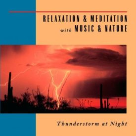 Relaxation & Meditation with Music & Nature: Thunderstorm At Night (Music CD)