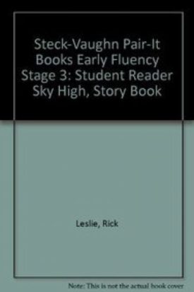 Steck-Vaughn Pair-It Books Early Fluency Stage 3: Student Reader Sky High , Story Book
