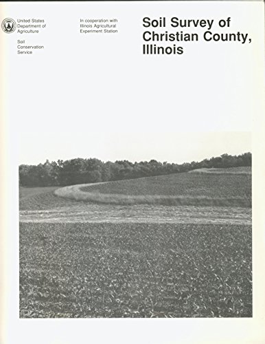 Soil survey of Christian County, Illinois [Unknown Binding] [Jan 01, 2004] Tegeler, R. A. United States. ; University of Illinois at Urbana-Champaign.