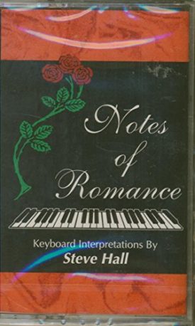 Notes of Romance Keyboard Interpretations by Steve Hall [Audio Cassette] [Jan 01, 1993] Steve Hall