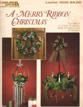 A Merry Ribbon Christmas Leisure Arts Leaflet 1030 [Pamphlet] [Jan 01, 1985] Susi Kruger; Carolyn Crowl; Teena Badzinski and Mary Holman