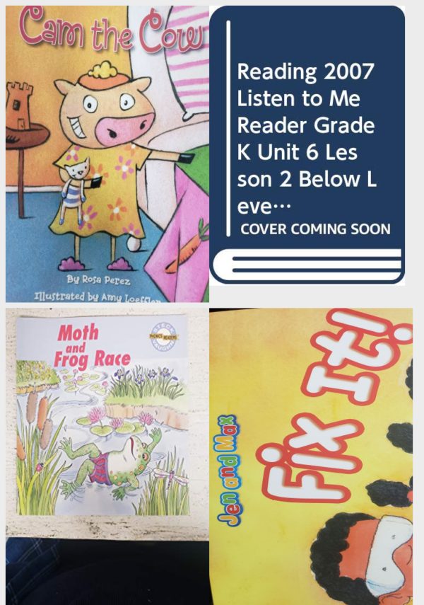 Children's Fun & Educational 4 Pack Paperback Book Bundle (Ages 3-5): READING 2007 LISTEN TO ME READER GRADE K UNIT 2 LESSON 4 BELOW LEVEL: CAM THE COW, Reading 2007 Listen to Me Reader, Grade K, Unit 6, Lesson 2, Below Level: Hopscotch, Moth & Frog Race-Phonics Read Set 4, Reading 2007 Kindergarten Student Reader Grade K Unit 6 Lesson 2 on Level Jen and Max Fix It!