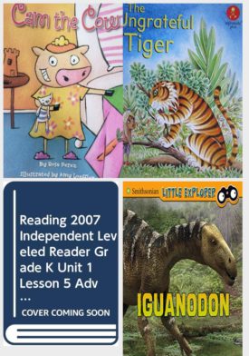 Children's Fun & Educational 4 Pack Paperback Book Bundle (Ages 3-5): READING 2007 LISTEN TO ME READER GRADE K UNIT 2 LESSON 4 BELOW LEVEL: CAM THE COW, The Ungrateful Tiger, Alphakids Plus Level 20, READING 2007 INDEPENDENT LEVELED READER GRADE K UNIT 1 LESSON 5 ADVANCED, Iguanodon Little Paleontologist