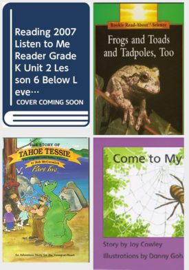 Children's Fun & Educational 4 Pack Paperback Book Bundle (Ages 3-5): READING 2007 LISTEN TO ME READER GRADE K UNIT 2 LESSON 6 BELOW LEVEL: ME!, Frogs and Toads and Tadpoles, Too Rookie Read-About Science, The Story of Tahoe Tessie: The Original Lake Tahoe Monster Part Two, Come to My House