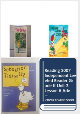 Children's Fun & Educational 4 Pack Paperback Book Bundle (Ages 3-5): Reading 2007 Kindergarten Student Reader Grade K Unit 2 Lesson 6 on Level Tims Garden, Froggy Goes To School, Sebastian tidies up Alphakids, READING 2007 INDEPENDENT LEVELED READER GRADE K UNIT 3 LESSON 6 ADVANCED
