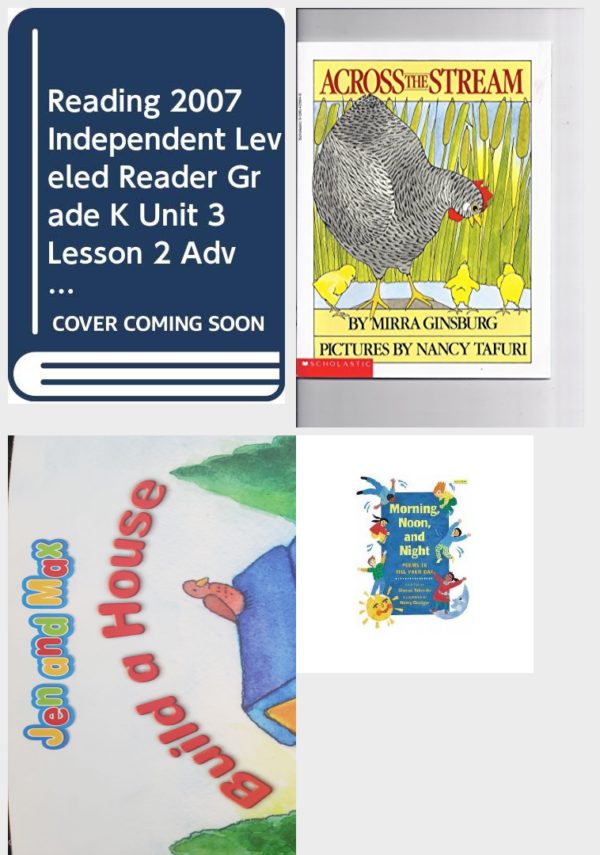 Children's Fun & Educational 4 Pack Paperback Book Bundle (Ages 3-5): READING 2007 INDEPENDENT LEVELED READER GRADE K UNIT 3 LESSON 2 ADVANCED, Across The Stream, Reading 2007 Kindergarten Student Reader Grade K Unit 6 Lesson 5 on Level Jen and Max Build a House, Morning, Noon, and Night: Poems to Fill Your Day