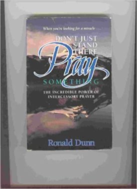 Dont Just Stand There, Pray Something: The Incredible Power of Intercessory Prayer (Paperback)
