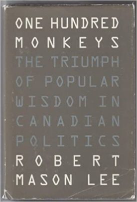 One Hundred Monkeys: the Triumph Of Popular Wisdom In Canadian Politics (Hardcover)
