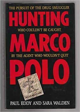 Hunting Marco Polo: The Pursuit of the Drug Smuggler Who Couldnt Be Caught by the Agent Who Wouldnt Quit (Hardcover)