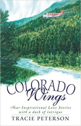 Colorado Wings: A Wing and a Prayer/Wings Like Eagles/Wings of the Dawn/A Gift of Wings (Inspirational Romance Collection) by Tracie Peterson (2000-11-01) (Paperback)