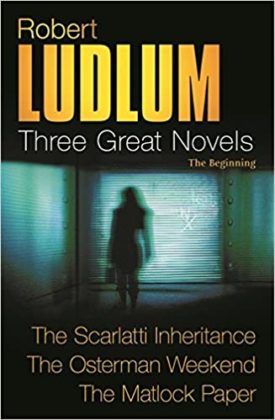 Three Great Novels: The Beginning- The Scarlatti Inheritance / The Osterman Weekend / The Matlock Paper (Paperback)