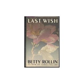 LAST WISH By BETTY ROLLIN 1985 First Edition CANCER SUICIDE (Hardcover)