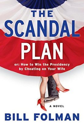 The Scandal Plan: Or: How to Win the Presidency by Cheating on Your Wife (Hardcover)
