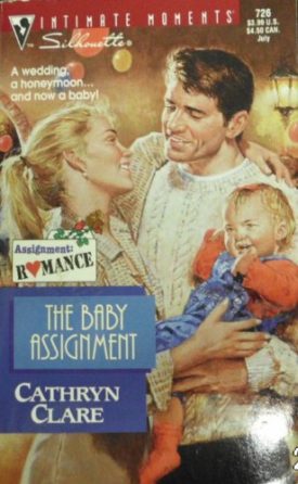 The Baby Assignment (Assignment: Romance) (Silhouette Intimate Moments, No 726) (Paperback)