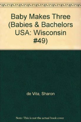 Baby Makes Three (Babies & Bachelors USA: Wisconsin #49) (Mass Market Paperback)