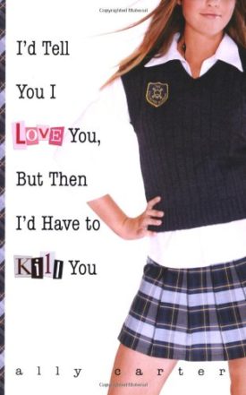 Id Tell You I Love You, But Then Id Have to Kill You (Gallagher Girls)  (Paperback)