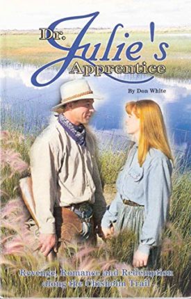 Dr. Julies Apprentice: Revenge, Romance and Redemption Along the Chisholm Trail (Paperback)